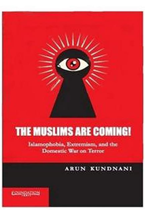 The Muslims Are Coming!: Islamophobia, Extremism, and the Domestic War on Terror