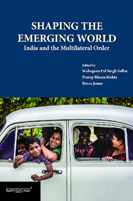 Shaping The Emerging World: India and he by Waheguru Pal Singh Sidhu