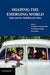 Shaping The Emerging World: India and he by Waheguru Pal Singh Sidhu