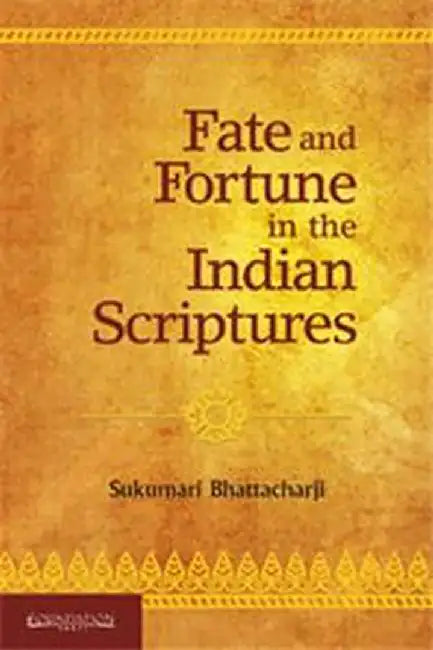 Fate and Fortune in the Indian Scriptures by Sukumari Bhattacharji
