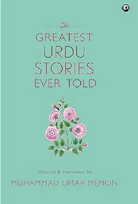 The Greatest Urdu Stories Ever Told by Muhammad Umar Memon