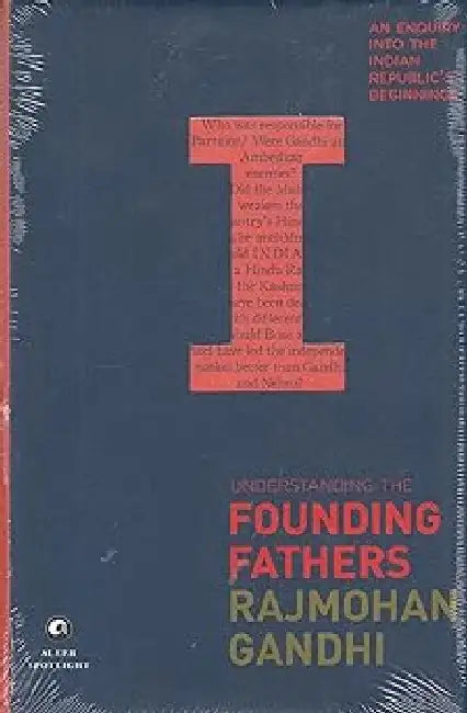 Understanding The Founding Fathers by Rajmohan Gandhi