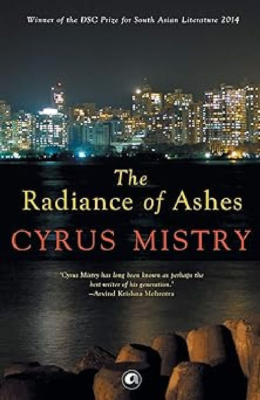 The Radiance Of Ashes by Cyrus Mistry