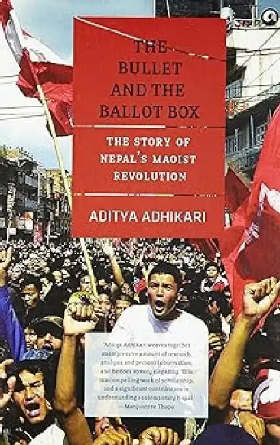 The Bullet And The Ballot Box The Story Of Nepal'S Maoist Revolution by Aditya Adhikari