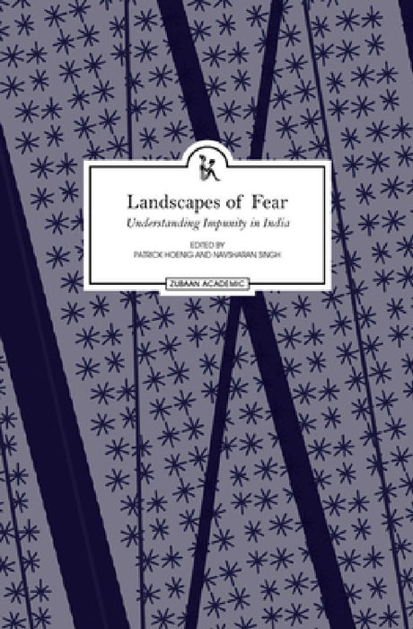 Landscapes Of Fear: Understanding Impunity In India by Patrick Hoenig