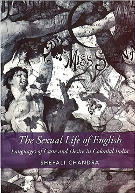 The Sexual Life Of English: Languages Of Caste And Desire In Colonial India by Abbas Khider