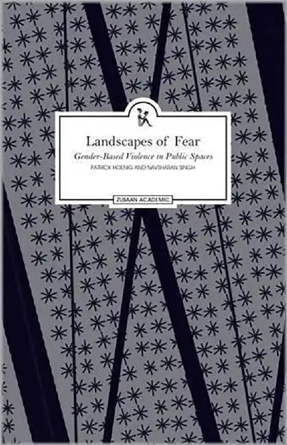 Landscapes Of Fear: Understanding Impunity In India by Patrick Hoenig, Navsharan singh