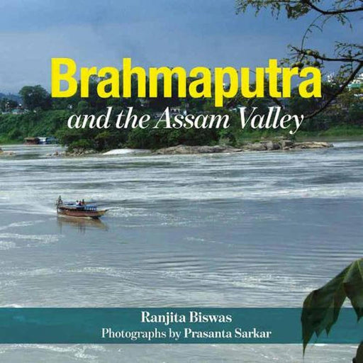 Brahmaputra And The Assam Valley by Ranjita Biswas