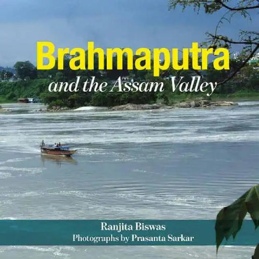 Brahmaputra And The Assam Valley by Ranjita Biswas
