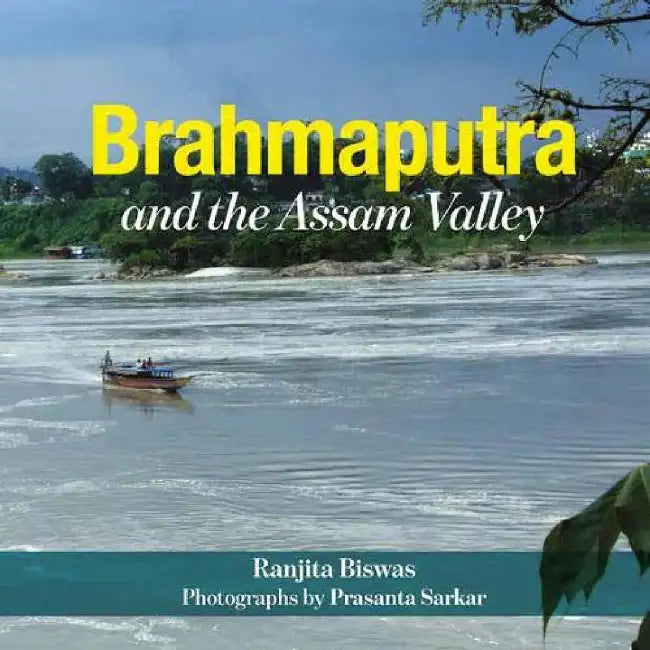 Brahmaputra And The Assam Valley by Ranjita Biswas