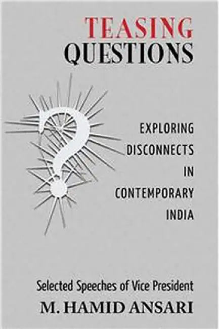 Teasing Questions Exporing Disconnects in Contemporary India by M Hamind Ansari, 0