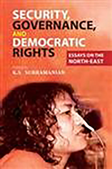 Security Governance and Democratic Rights Essays: Essays on the North-East