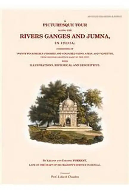 A Picturesque Tour Along The Rivers Ganges And Jumna In India by Chandra, Prof Lokesh