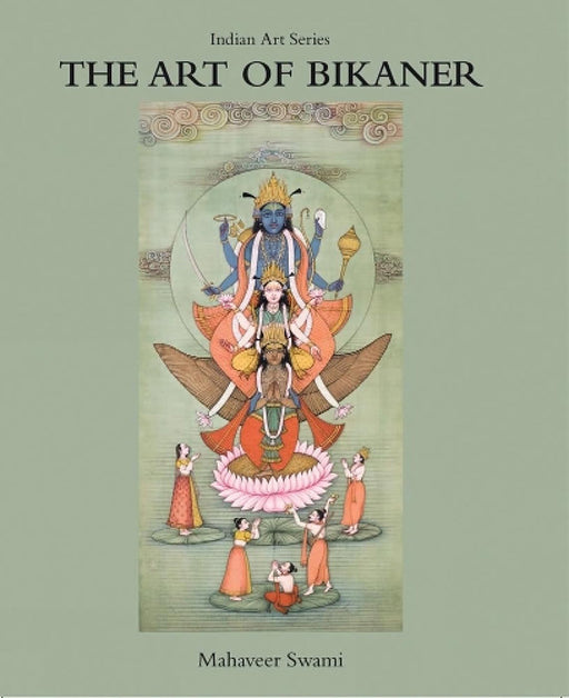 The Art of Bikaner: A Pilgrimage into the heart of India by Mahaveer Swami