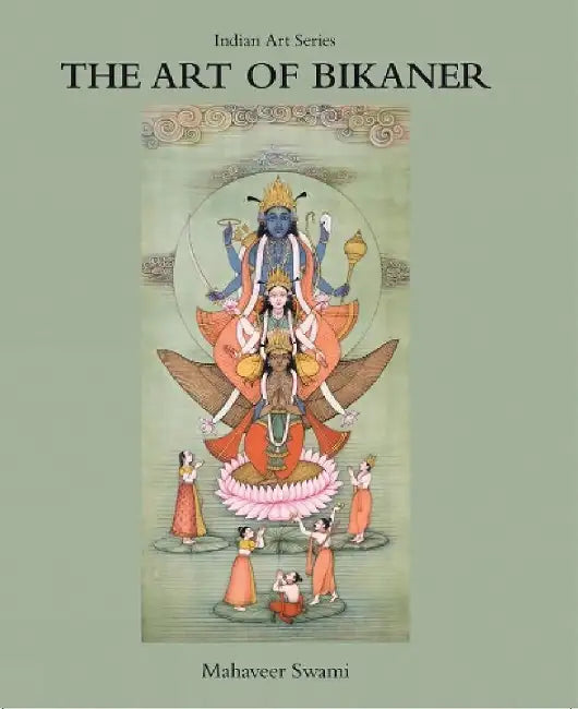 The Art of Bikaner: A Pilgrimage into the heart of India by Mahaveer Swami