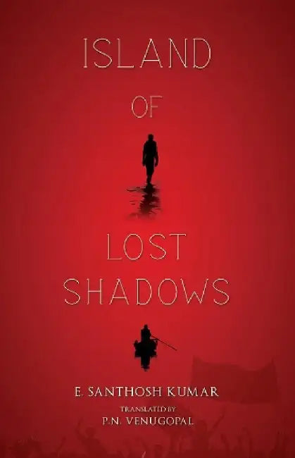 Island Of Lost Shadows by E. Santhosh Kumar