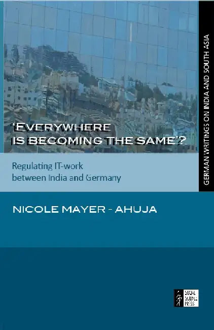 Everywhere is becoming the same? - Regulating IT-work between India and Germany by Nicole Mayer-Ahuja by Nicole Mayer-Ahuja