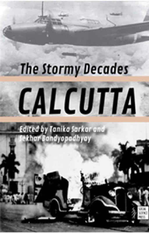 Calcutta : The Stormy Decades by Tanika Sarkar and Sekhar Bandyopadhyay (Ed)