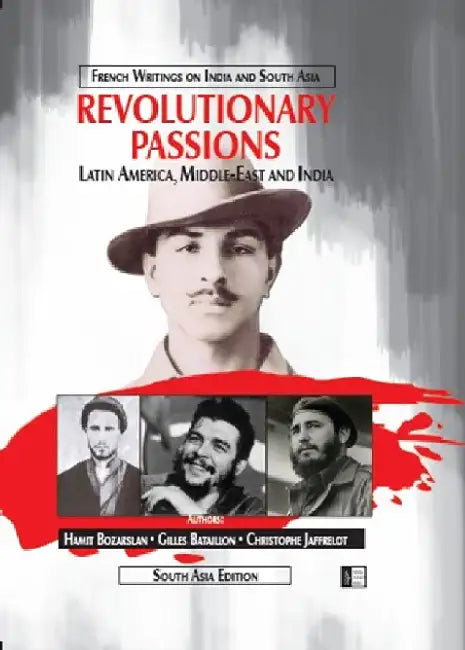 Revolutionary Passions: Latin America, Middle-East And India by Hamit Bozarslan, Gilles Bataillon, Christophe Jaffrelot