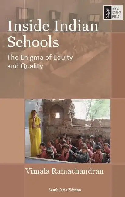 Inside Indian Schools: The Enigma Of Equity And Quality by Vimala Ramachandran