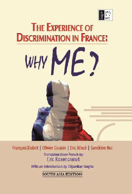 The Experience Of Discrimination In France - Why me? by François dubet, olivier cousin, eric macé, sandrine rui