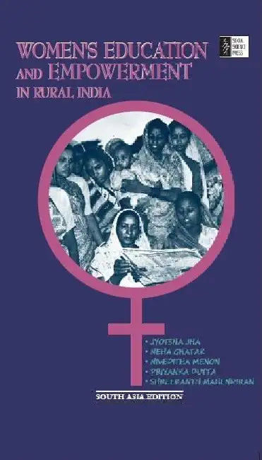 Women's Education And Empowerment In Rural India by Jyotsna Jha, Neha Ghatak, Niveditha Menon, Priyanka Dutta and Shreekanth Mahendiran