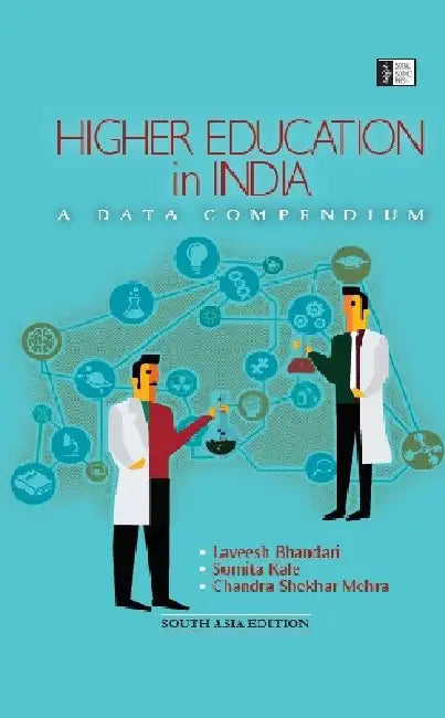 Higher Education in India: A Data Compendium by Laveesh Bhandari, Sumita Kale & Chandra Shekhar Mehra