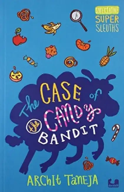 The Case of the Candy Bandit by Archit Taneja