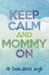 Keep Calm and Mommy On by Tanu Shree