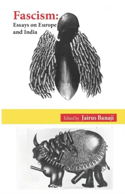 Fascism: Essays on Europe and India by Jairus Banaji