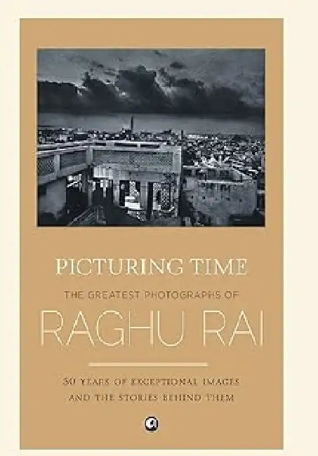 Picturing Time by Raghu Rai