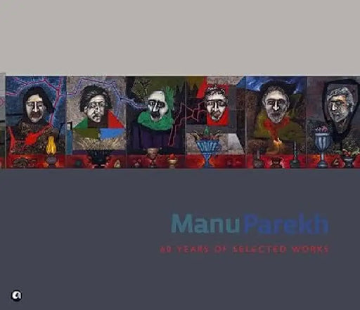Manu Parekh-60 Years Of Selected Works by Manu Parekh
