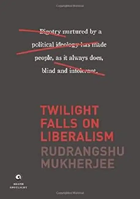 Twilight Falls On Liberalism by Rudrangshu Mukherjee