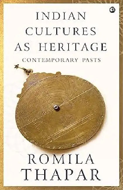 Indian Cultures As Heritage by Romila Thapar