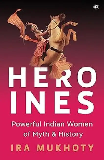 Heroines by Ira Mukhoty