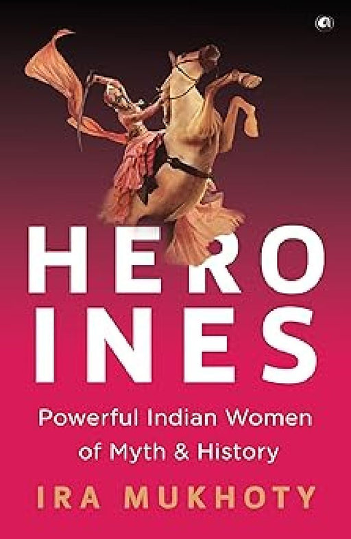 Heroines by Ira Mukhoty