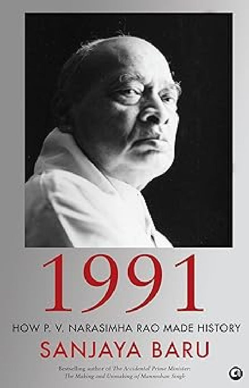 1991 - How P. V. Narasimha Rao Made History by Sanjaya Baru