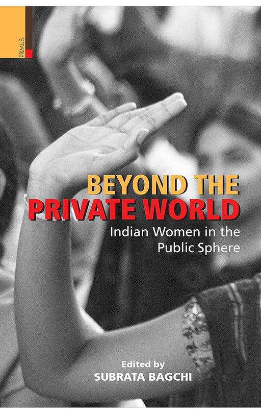 Beyond The Private World: Women in the Public Sphere by Subraha Bagchi