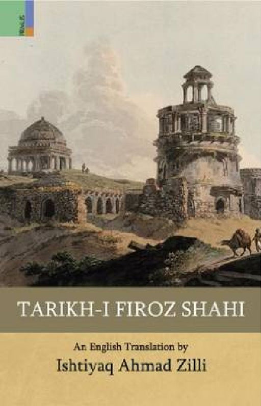 Tarikh-I Firoz Shahi by Ishtiaq Ahmed Zilli