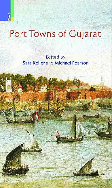 Port Towns Of Gujarat by Sara Keller, Michael Pearson