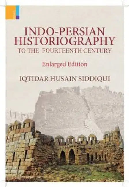 Indo Percian Historiography by Iqtidar Husain Siddiqui