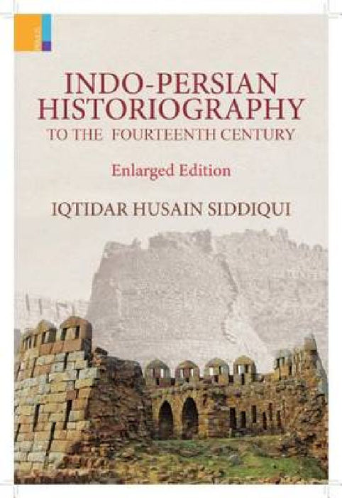 Indo Percian Historiography by Iqtidar Husain Siddiqui