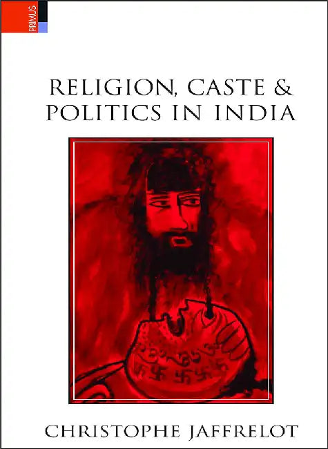 Religion Caste & Politics In India by Christophe Jaffrelot