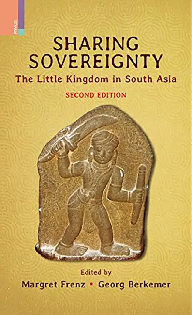 Sharing Sovereignty: The Little Kingdom in South Asia by Margret Frenz, Georg Berkemer