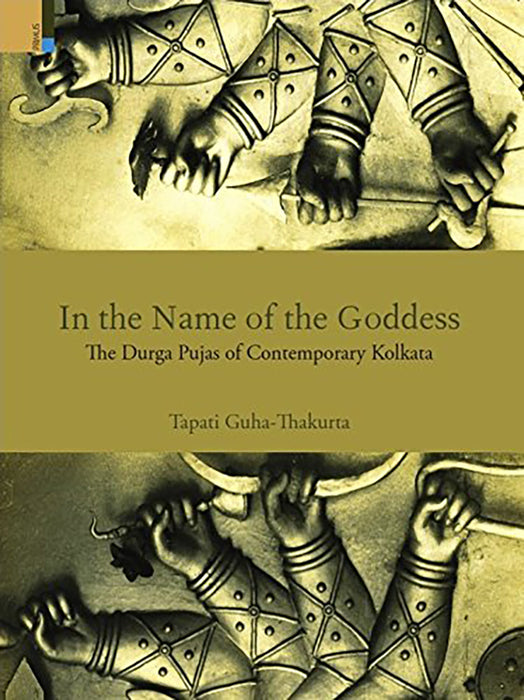 In The Name Of The Goddess: The Durga Pujas of Contemporary Kolkata