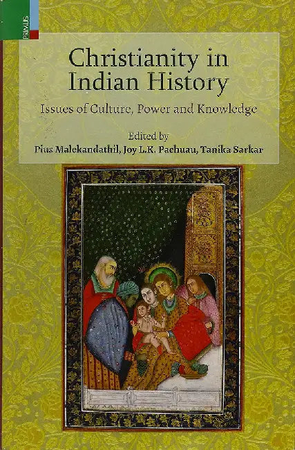 Christianity In Indian History: Issues Of Culture Power And Knowledge by Pachuau  Joy L.K. (Editor)