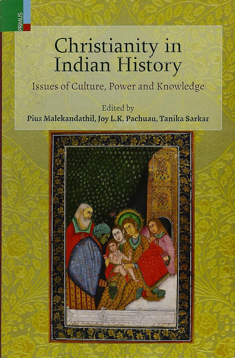 Christianity In Indian History: Issues Of Culture Power And Knowledge by Pachuau Joy L.K. (Editor)