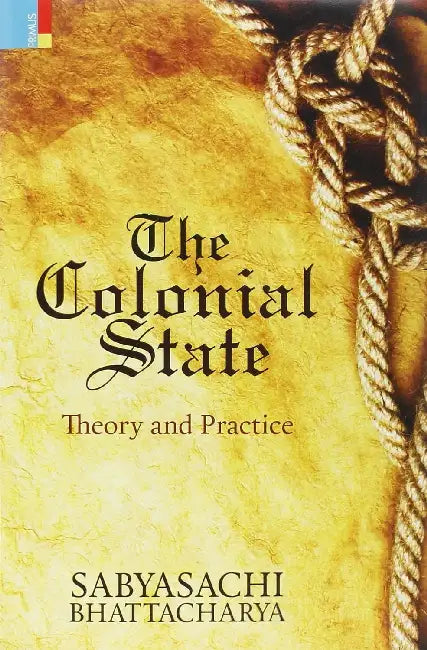 The Colonial State by Sabyasachi Bhattacharya