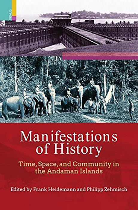 Manifestations Of History: Time Space And Community In The Andaman Islands