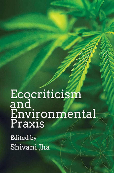 Ecocriticism and Environmental Praxis by Shivani Jha